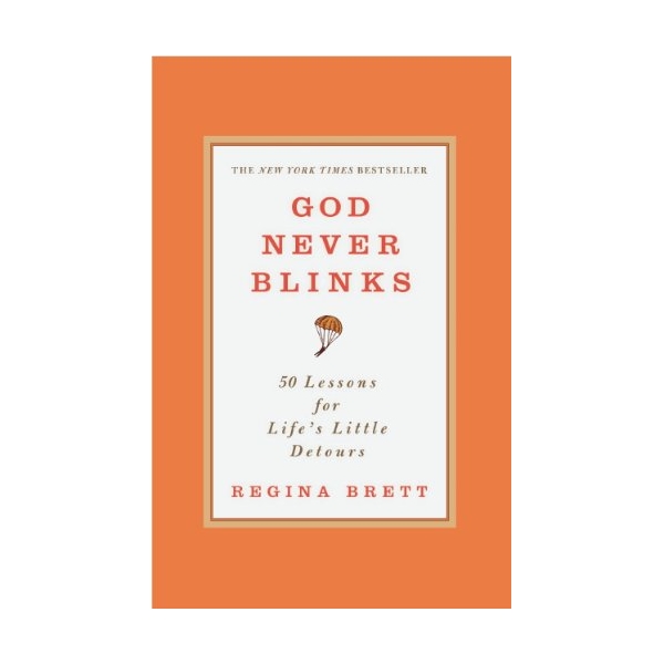 God Never Blinks: 50 Lessons For Life's Little Detours