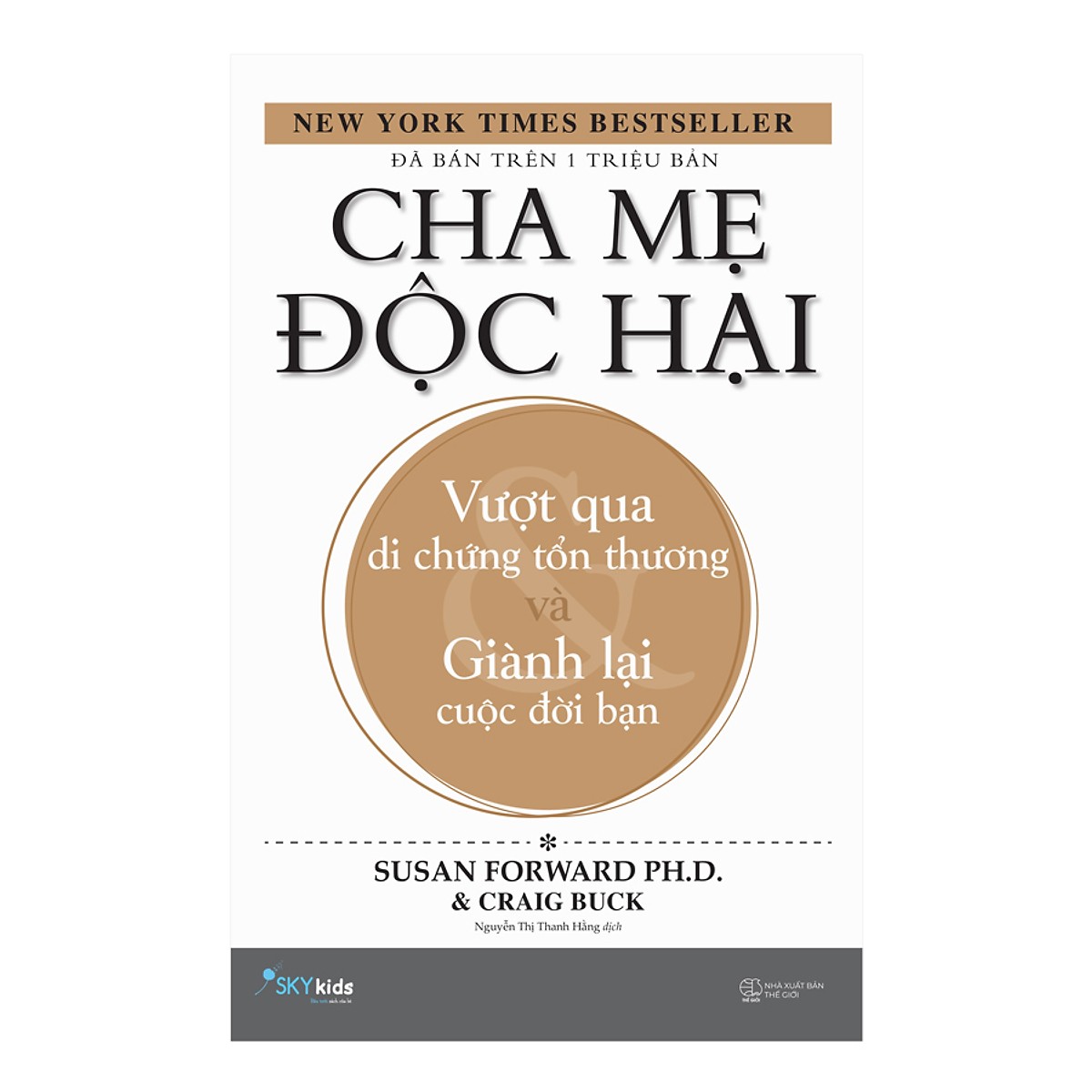 Cha Mẹ Độc Hại - Vượt Qua Di Chứng Tổn Thương Và Giành Lại Cuộc Đời Bạn ( Tặng Kèm Sổ Tay )