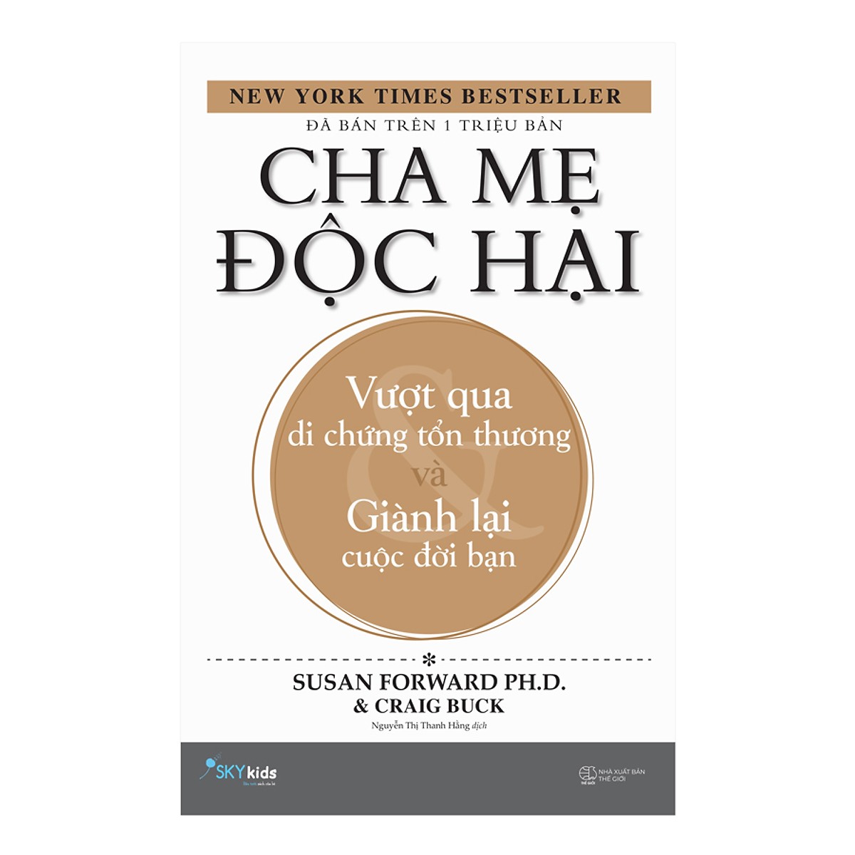 Cha Mẹ Độc Hại - Vượt Qua Di Chứng Tổn Thương Và Giành Lại Cuộc Đời Bạn ( Tặng Kèm Sổ Tay )