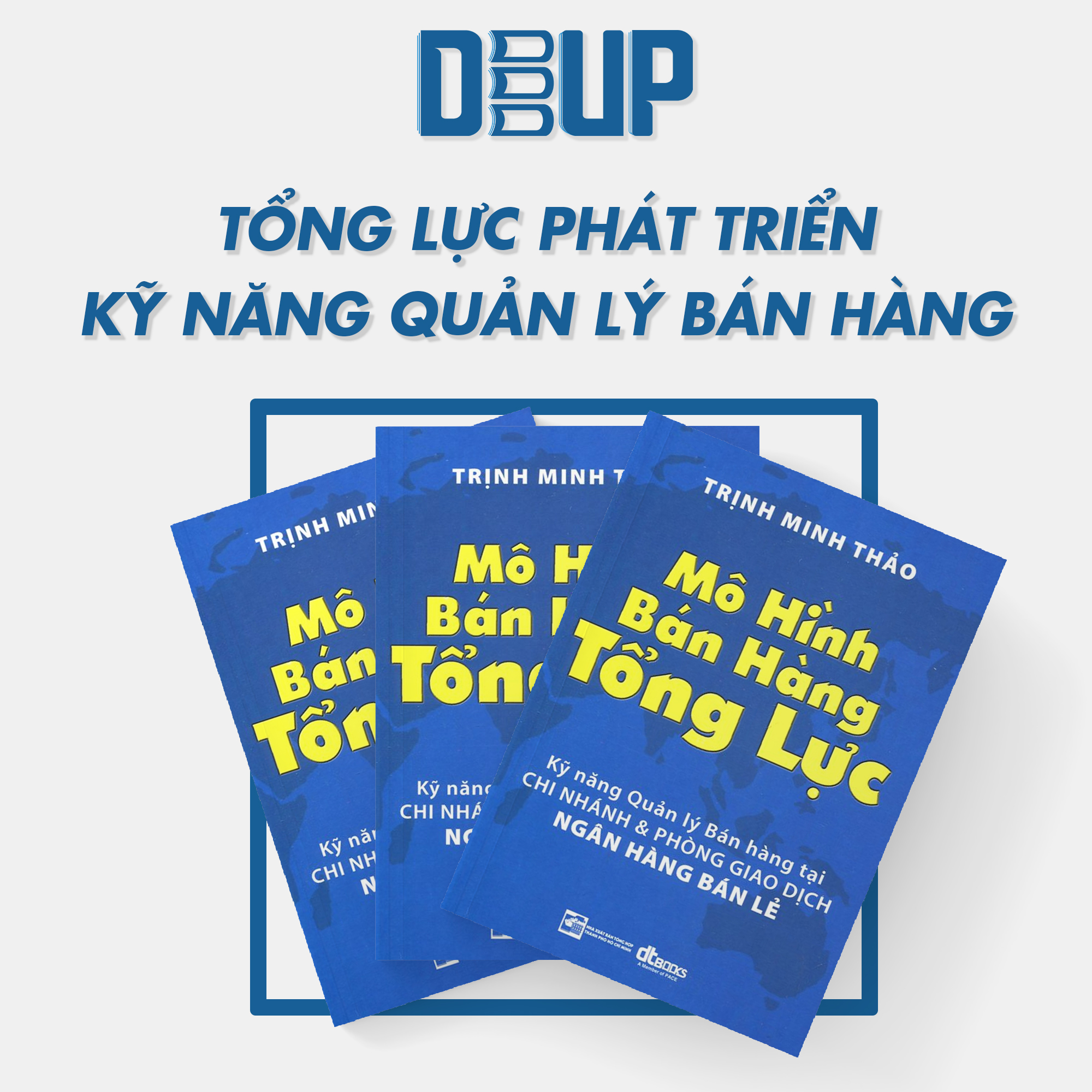 Mô Hình Bán Hàng Tổng Lực - Kỹ năng quản lý và bán hàng tại chi nhánh và phòng giao dịch NGÂN HÀNG BÁN LẺ