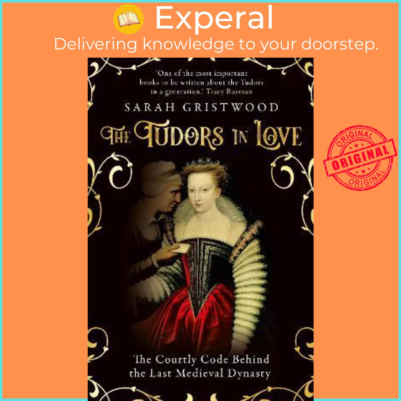 Sách - The Tudors in Love : The Courtly Code Behind the Last Medieval Dynasty by Sarah Gristwood (UK edition, paperback)