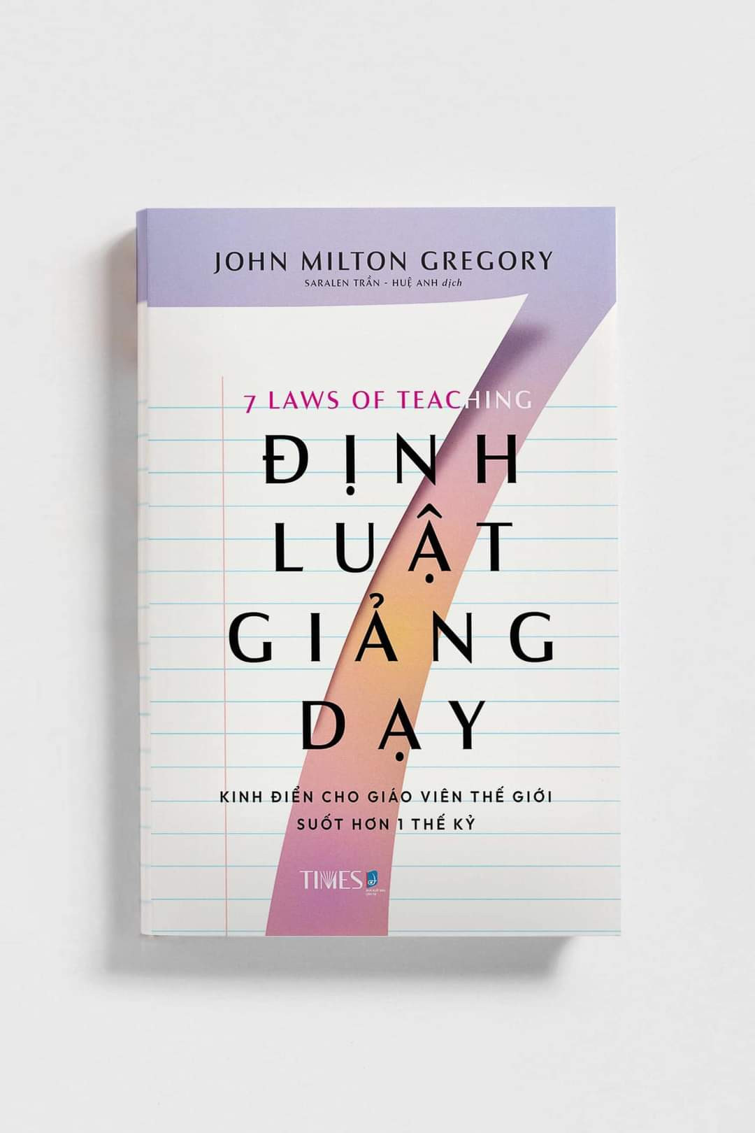 7 Định Luật Giảng Dạy - John Milton Gregory - Saralen Trần, Huệ Anh dịch - (bìa mềm)