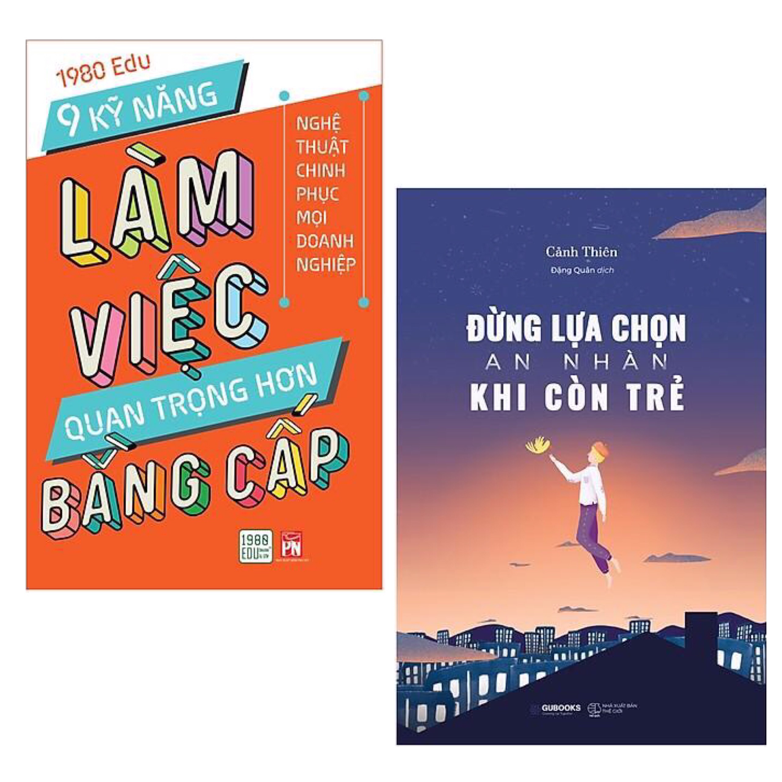 Combo Sách Kỹ Năng Để Thành Công Trong Công Việc và Cuộc Sống: 9 Kỹ Năng Làm Việc Quan Trọng Hơn Bằng Cấp + Đừng Lựa Chọn An Nhàn Khi Còn Trẻ