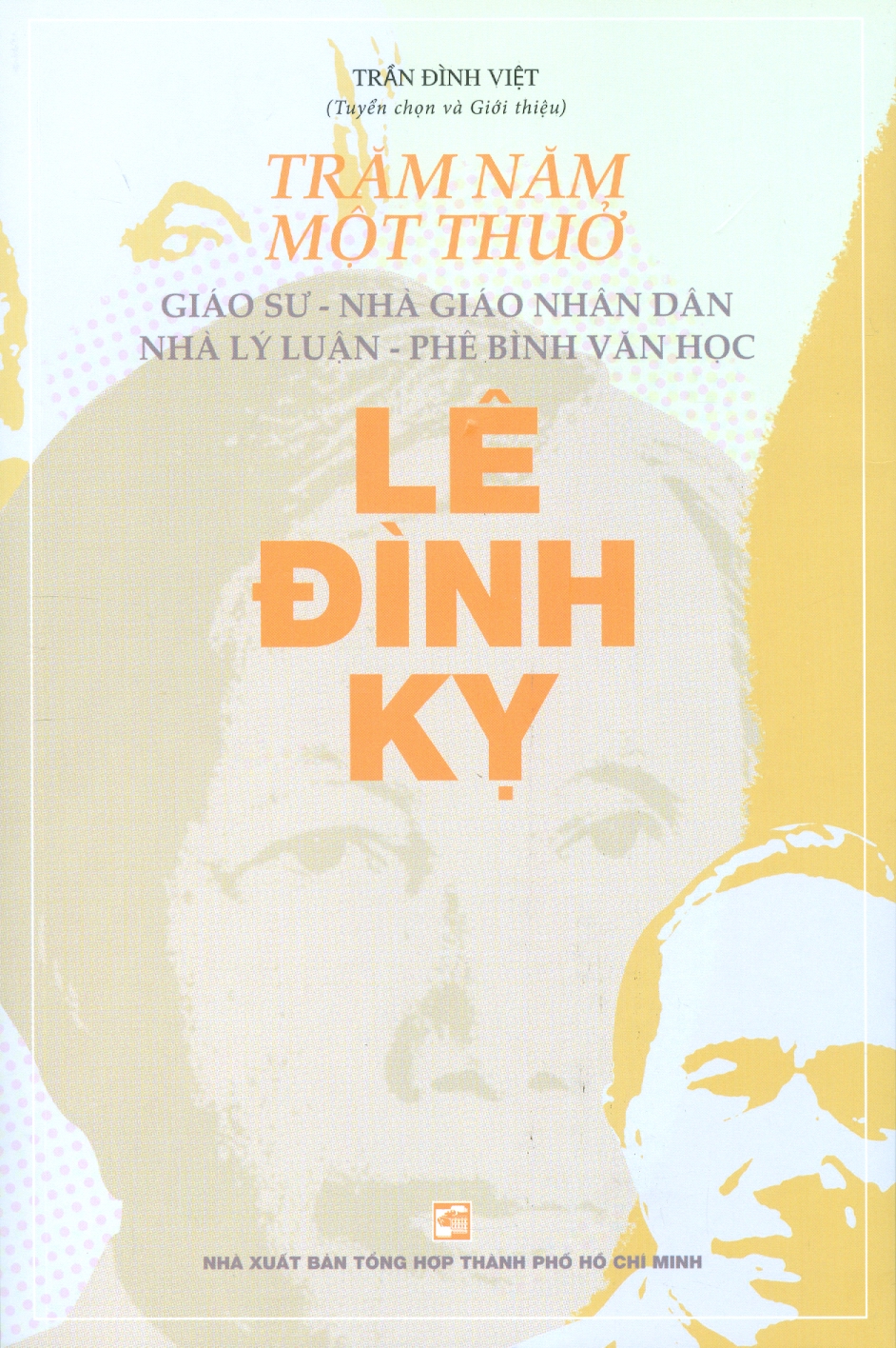 Trăm năm một thuở - Giáo sư - Nhà giáo nhân dân - Nhà lý luận - Phê bình văn học Lê Đình Kỵ