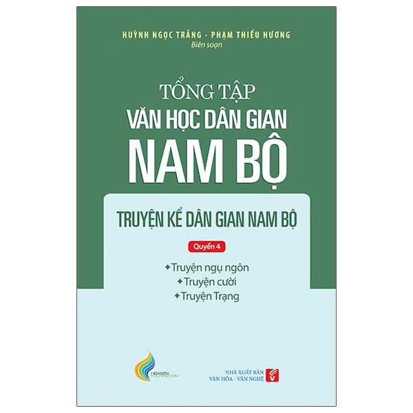Tổng Tập Văn Học Dân Gian Nam Bộ - Tập 1 Quyển 4 Truyện Kể Dân Gian Nam Bộ Truyện Ngụ Ngôn Truyện Cười Truyện Trạng