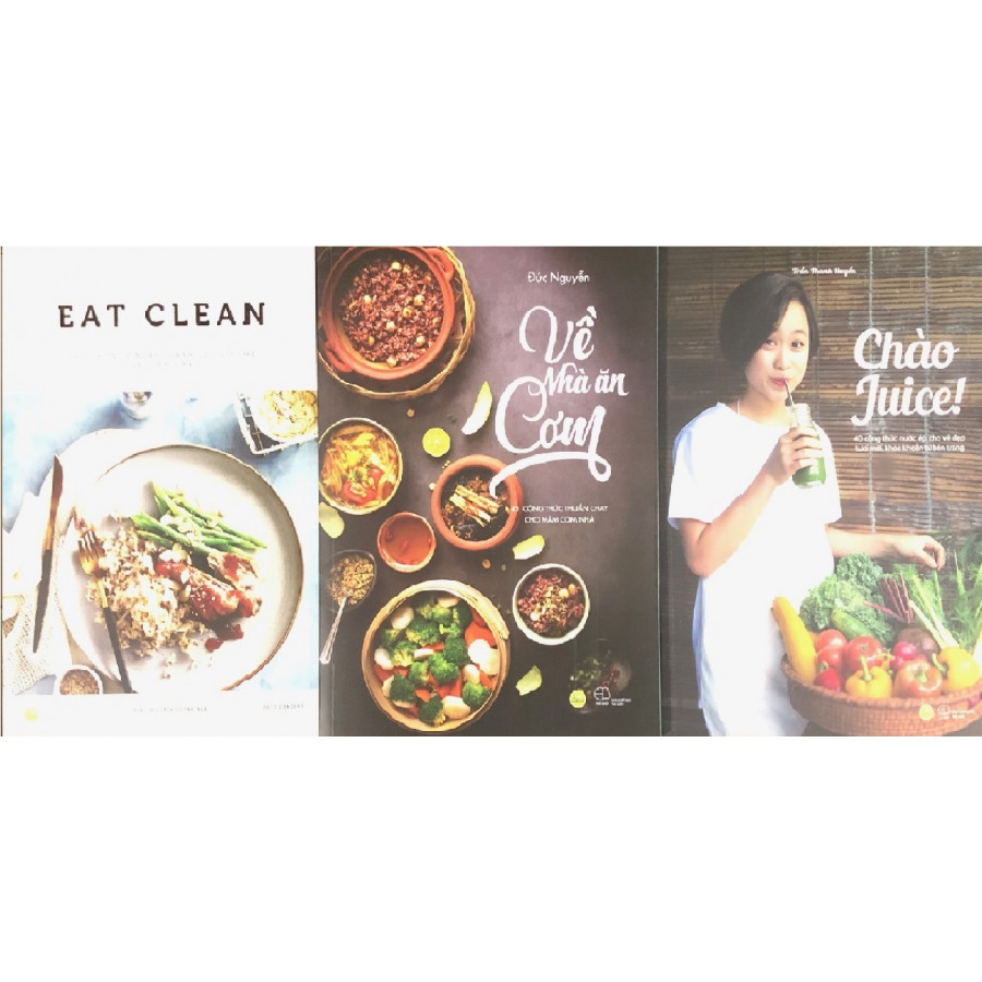 Combo 3 Cuốn: Eat Clean + Về Nhà Ăn Cơm + Chào Juice