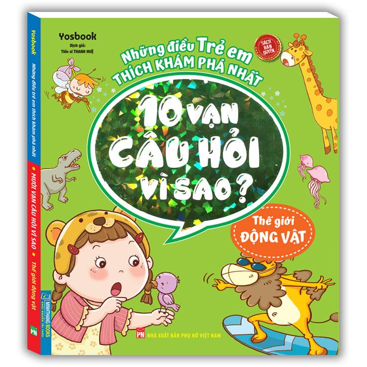 Những Điều Trẻ Em Thích Khám Phá Nhất - 10 Vạn Câu Hỏi Vì Sao ? - Thế Giới Động Vật (Tái Bản)