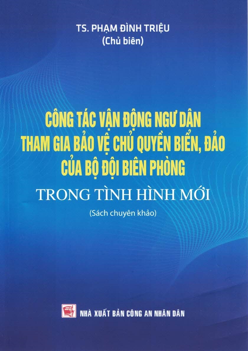 Công Tác Vận Động Ngư Dân Tham Gia Bảo Vệ CQ Biển, Đảo Của Bộ Đội Biên Phòng Trong Tình Hình Mới (Sách Chuyên Khảo)