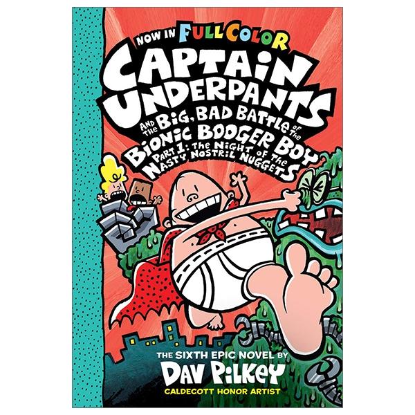 Sách Captain Underpants And The Big , Bad Battle Of The Bionic Booger Boy - Part 1: The Night Of The Nasty Nostril Nuggets (Captain Underpants Book 6)
