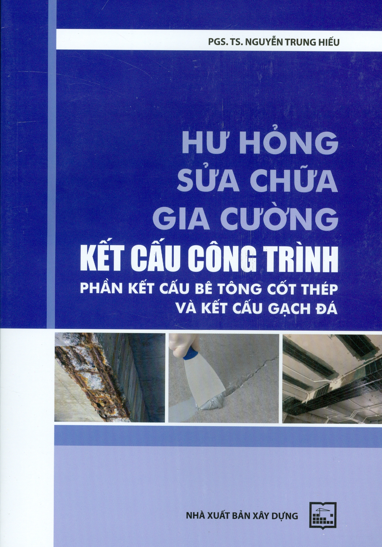 Hư Hỏng Sửa Chữa Gia Cường Kết Cấu Công Trình - Phần Kết Cấu Bê Tông Cốt Thép Và Kết Cấu Gạch Đá Tái Bản 2023