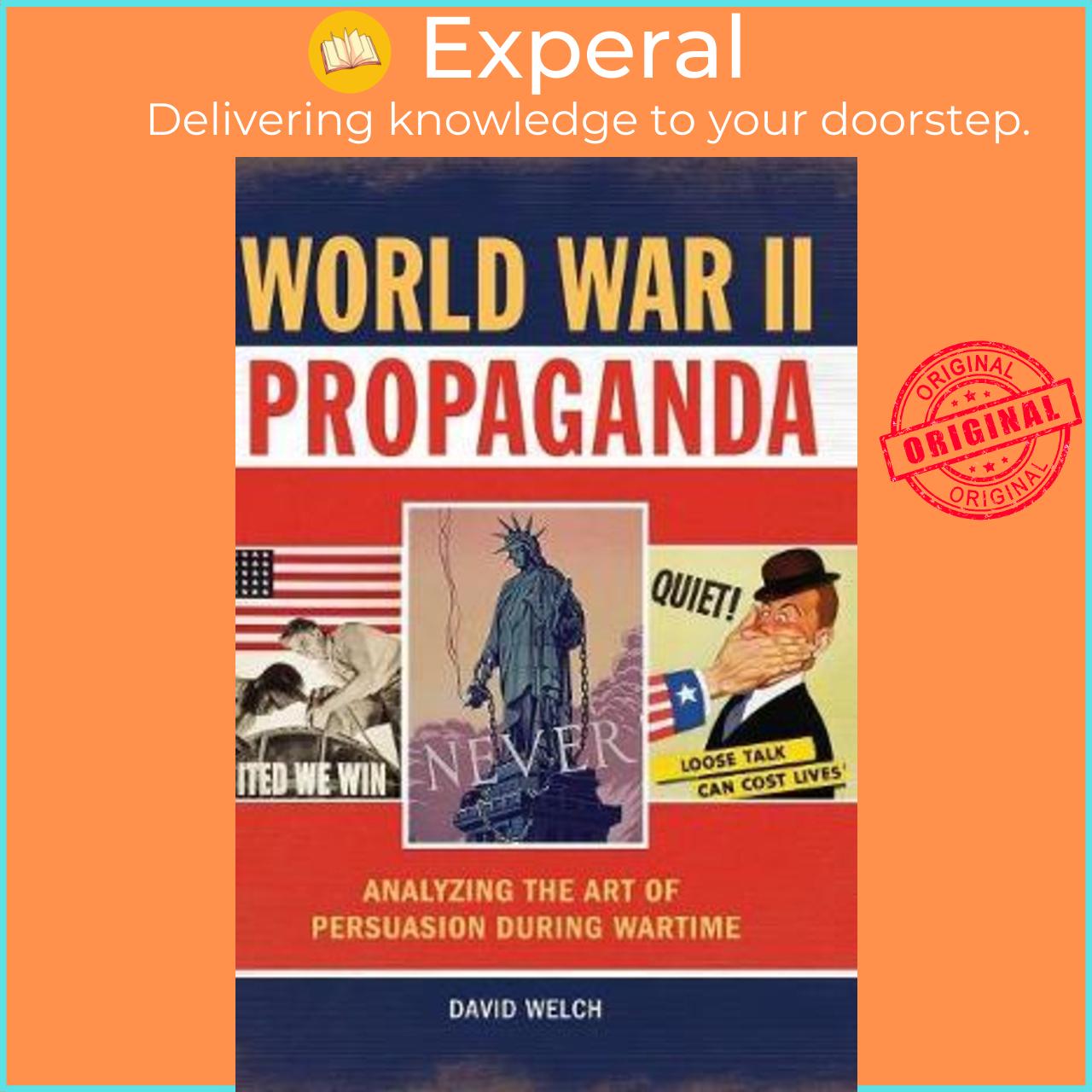 Sách - World War II Propaganda : Analyzing the Art of Persuasion during Wartime by David Welch (US edition, hardcover)
