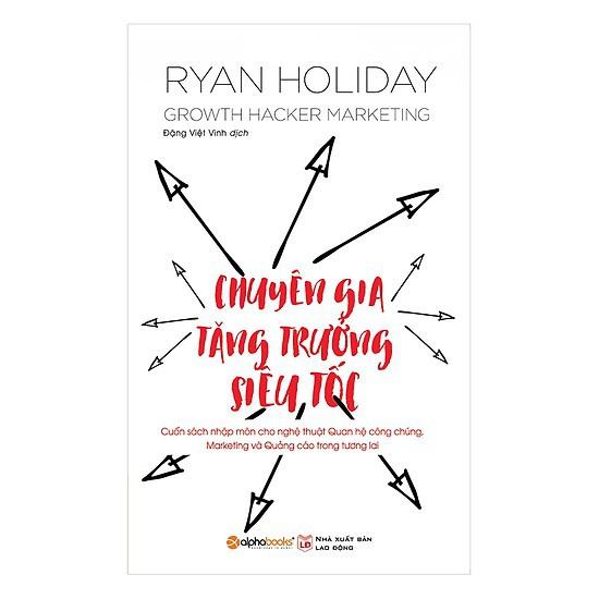Chuyên gia tăng trưởng siêu tốc (Cuốn sách nhập môn cho nghệ thuật Quan hệ công chúng, Marketing và Quảng cáo)