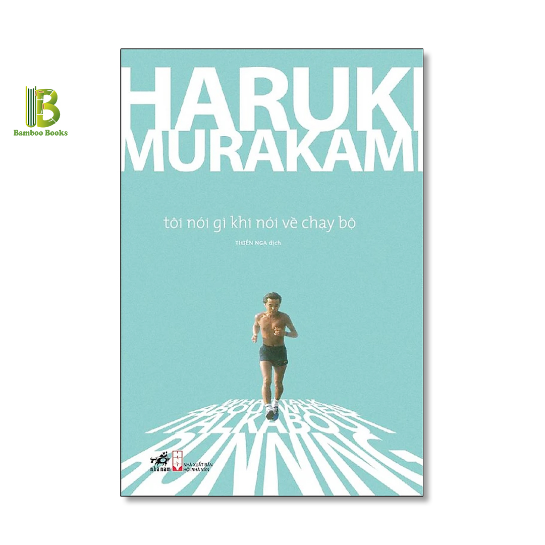 Sách - Tôi Nói Gì Khi Nói Về Chạy Bộ - Haruki Murakami - Thiên Nga dịch - Nhã Nam - Bìa Mềm