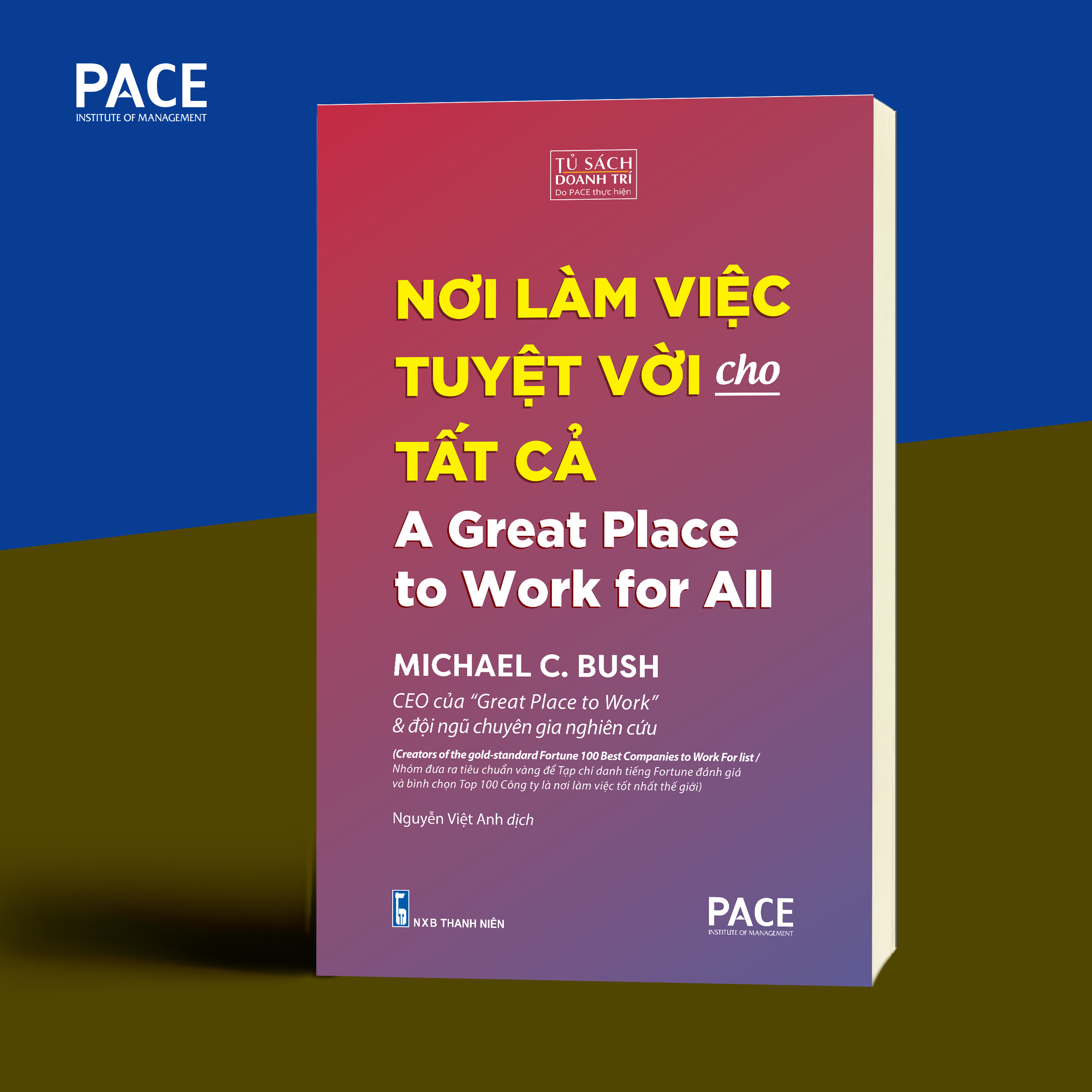 NƠI LÀM VIỆC TUYỆT VỜI CHO TẤT CẢ - Michael c. Bush - Nguyễn Việt Anh dịch - Pace Books - Nhà xuất bản Thanh Niên.