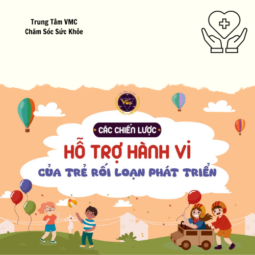 Khóa Học Video Online Các Chiến Lược Hỗ Trợ Hành Vi Của Trẻ Rối Loạn Phát Triển - Trung Tâm Chăm Sóc Sức Khỏe VMC - VMC-GDĐB.K11