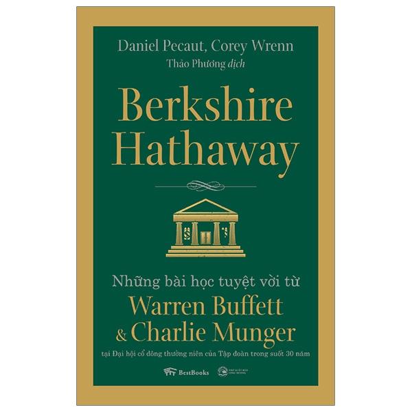 Berkshire Hathaway: Những Bài Học Tuyệt Vời Từ Warren Buffett Và Charlie Munger Tại Đại Hội Cổ Đông Thường Niên Của Tập Đoàn Trong Suốt 30 Năm (Tái Bản 2023)
