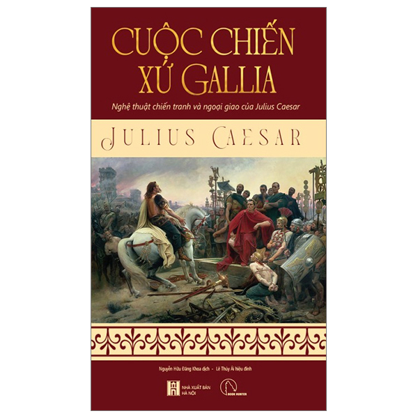 Cuộc chiến xứ Gallia - Julius Caesar (Nghệ thuật chiến tranh và ngoại giao của Julius Ceasar)