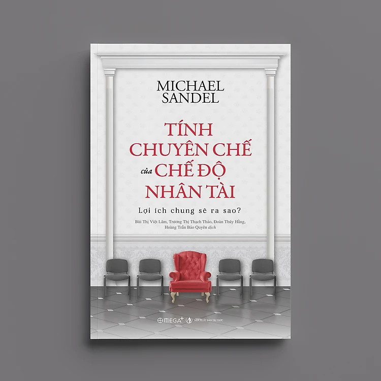 Tính Chuyên Chế Của Chế Độ Nhân Tài: Lợi Ích Chung Sẽ Ra Sao? - Michael Sandel - Nhiều dịch giả - (bìa mềm)