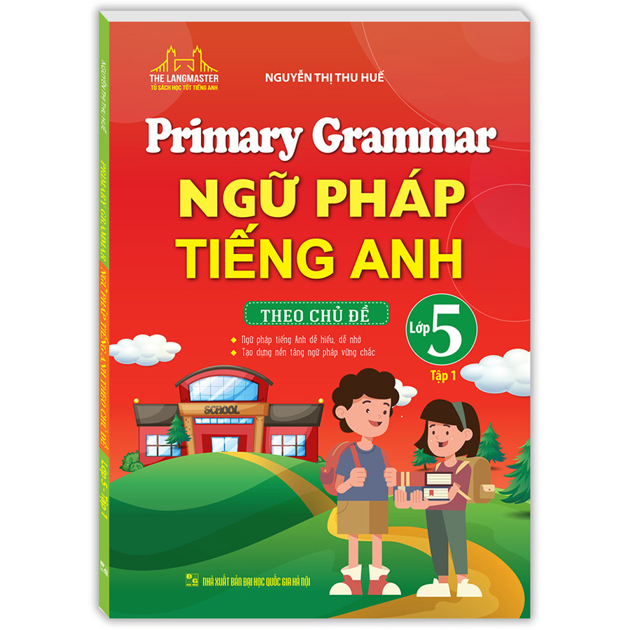 Primary Grammar - Ngữ Pháp Tiếng Anh Theo Chủ Đề Lớp 5 Tập 1