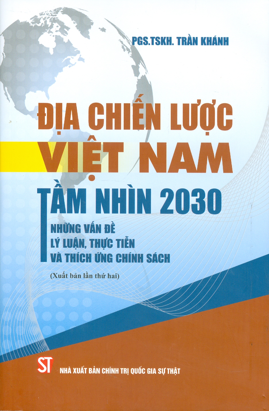 Địa Chiến Lược Việt Nam Tầm Nhìn 2030 Những Vấn Đề Lý Luận, Thực Tiễn Và Thích Ứng Chính Sách - PGS. TSKH. Trần Khánh