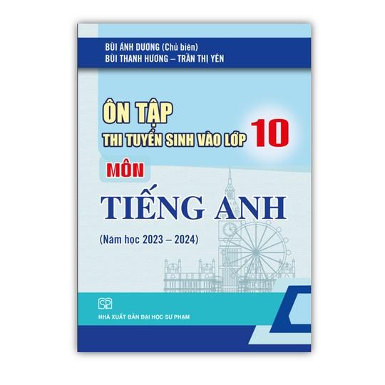 Sách - Ôn tập thi tuyển sinh vào lớp 10 Môn Tiếng Anh Năm Học 2023 - 2024 (Mới nhất)