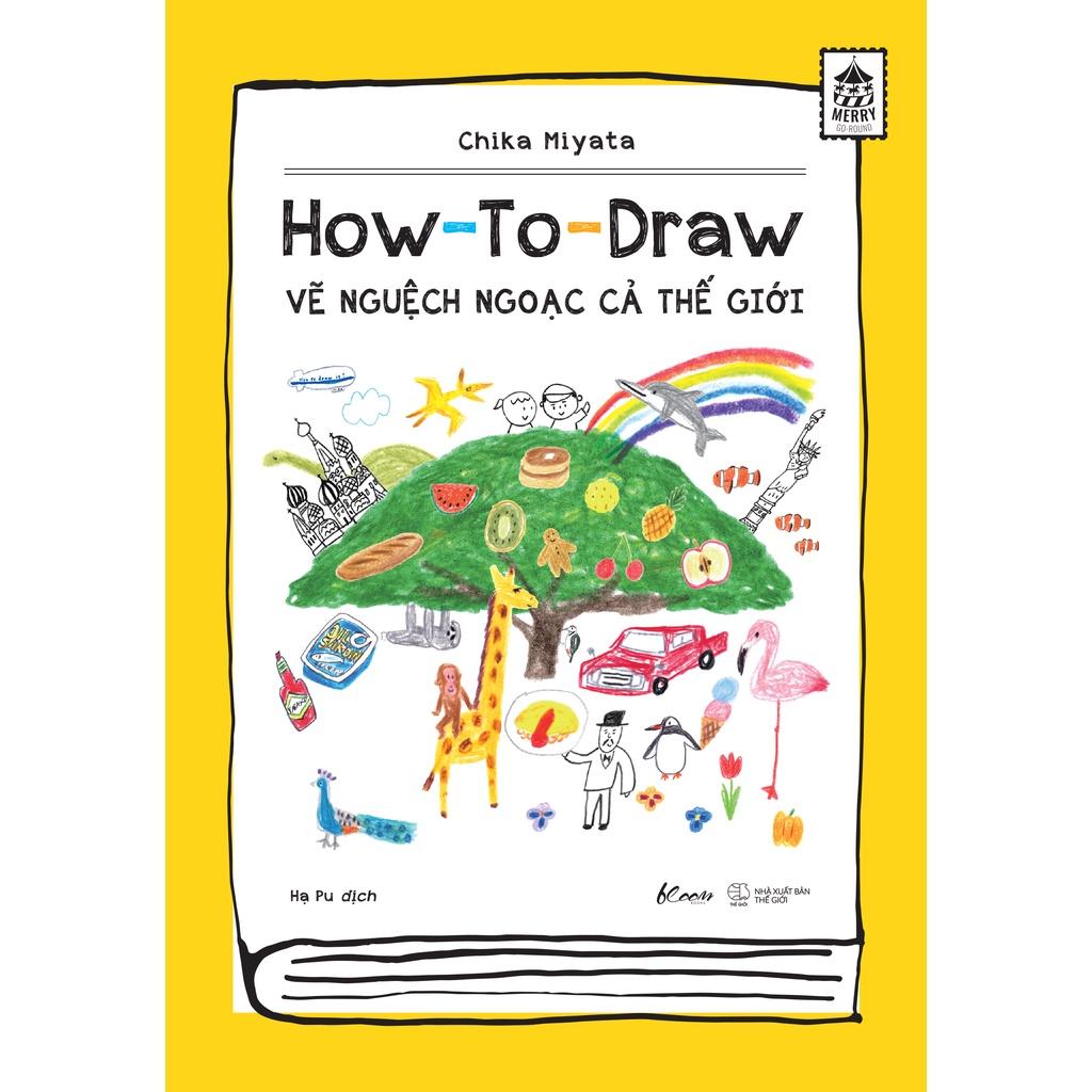Sách  How To Draw – Vẽ Nguệch Ngoạc Cả Thế Giới - Skybooks - BẢN QUYỀN