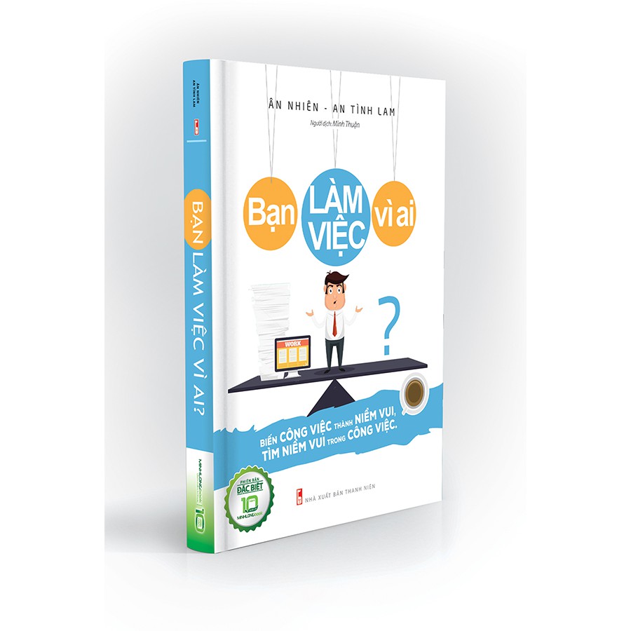 Sách- Bạn Làm Vệc Vì Ai? - Bản Đặc Biệt