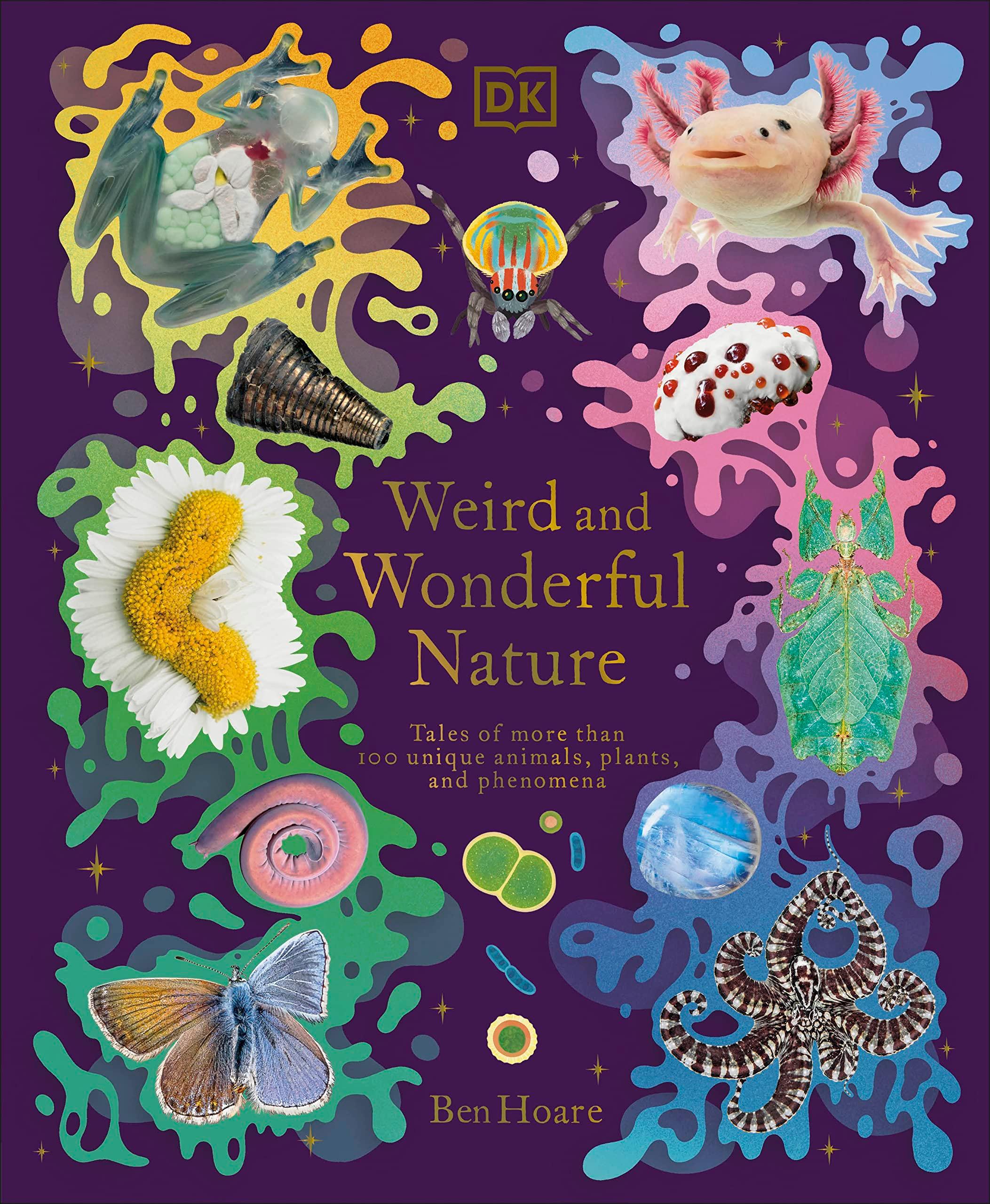 Sách ngoại văn: Weird And Wonderful Nature -Tales Of More Than 100 Unique Animals, Plants, And Phenomena