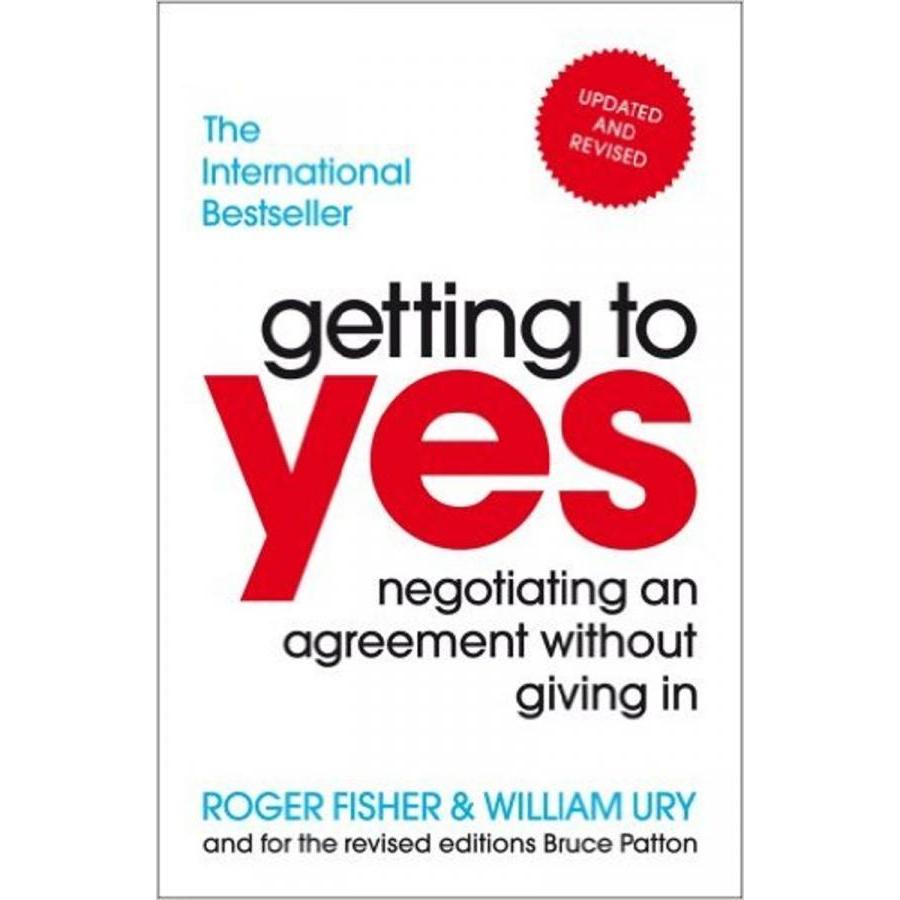 Getting to Yes Negotiating an agreement without giving in