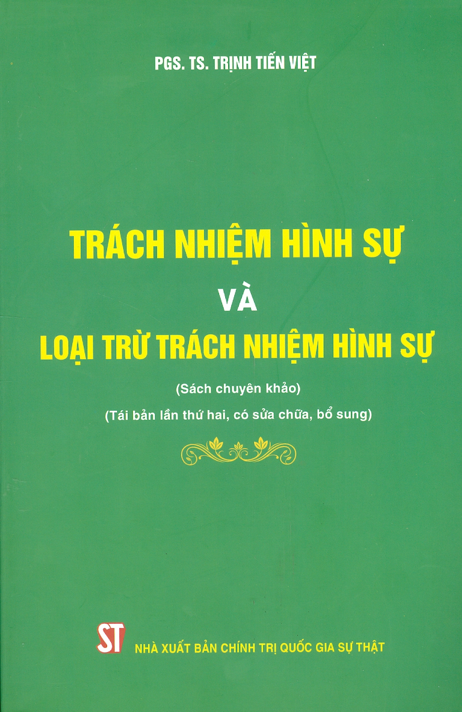 TRÁCH NHIỆM HÌNH SỰ VÀ LOẠI TRỪ TRÁCH NHIỆM HÌNH SỰ (Sách chuyên khảo) (Tái bản lần thứ hai, có sửa chữa, bổ sung)