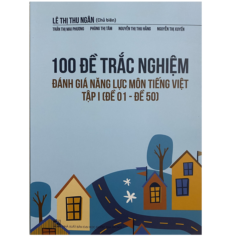 100 Đề Trắc Nghiệm Đánh Giá Năng Lực Môn Tiếng Việt Tập 1 (Đề 01 - Đề 50)