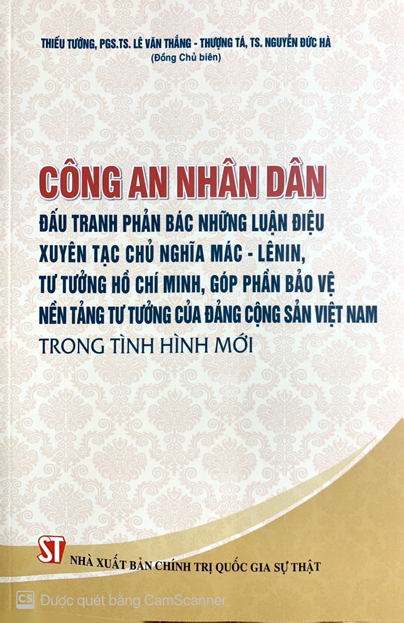 Công an nhân dân đấu tranh phản bác những luận điệu xuyên tạc chủ nghĩa Mác – Lênin, tư tưởng Hồ Chí Minh, góp phần bảo vệ nền tảng tư tưởng của Đảng Cộng sản Việt Nam trong tình hình mới