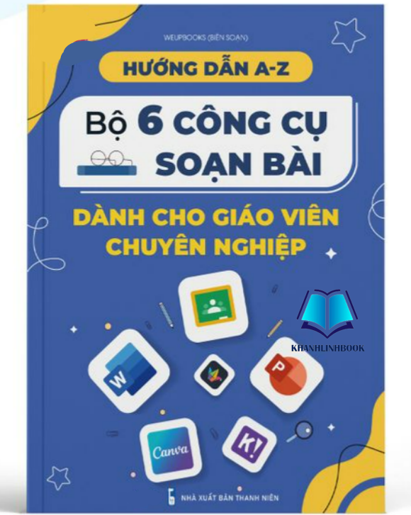 Sách - Hướng dẫn A - Z Bộ 6 công cụ soạn bài dành cho giáo viên chuyên nghiệp (WU)