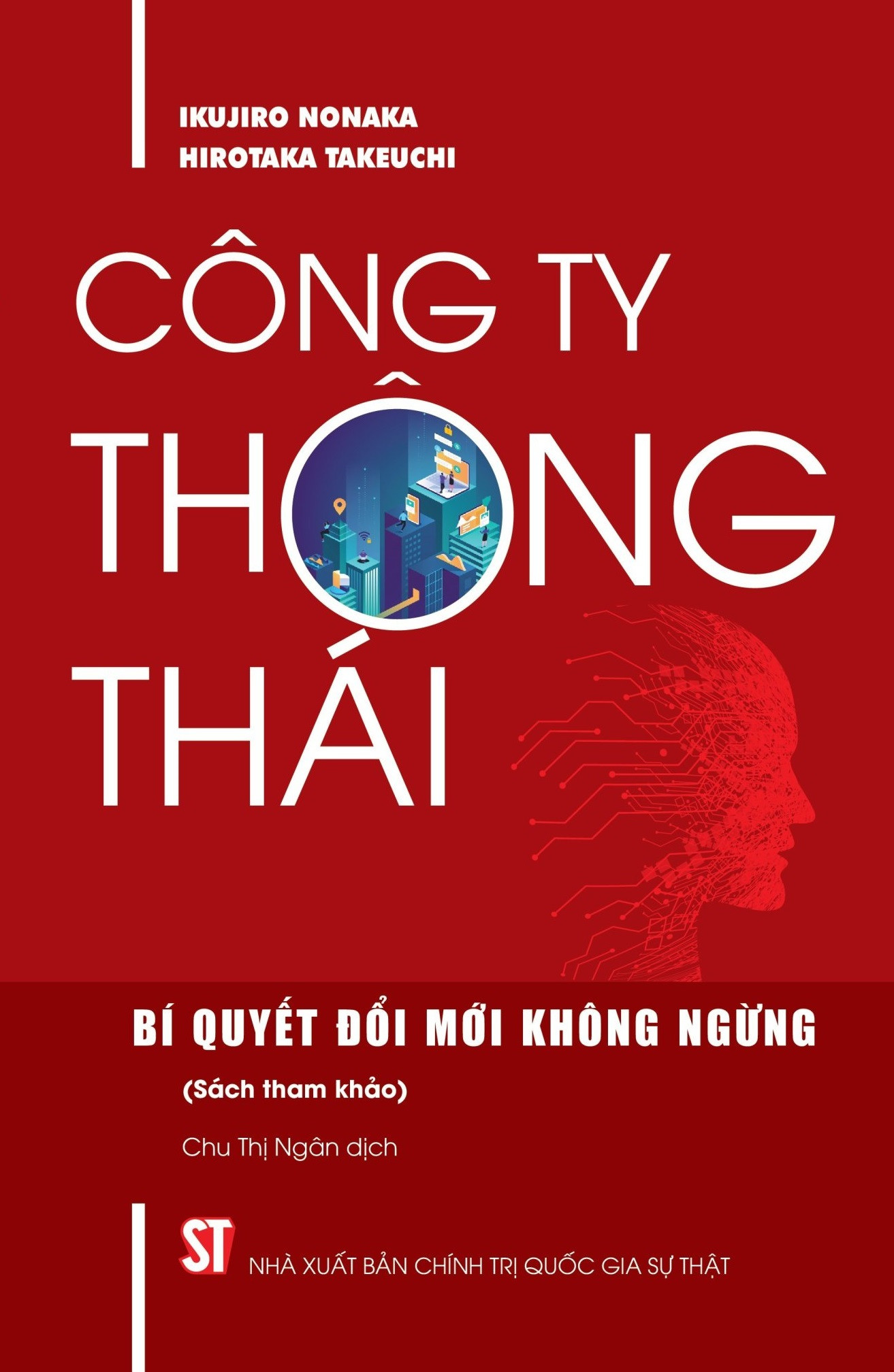 CÔNG TY THÔNG THÁI: Bí Quyết Đổi Mới Không Ngừng - Hirotaka Takeuchi & Ikujiro Nonaka - Chu Thị Ngân dịch -