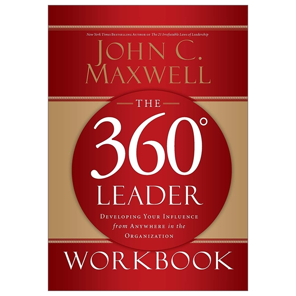 The 360 Degree Leader Workbook: Developing Your Influence From Anywhere In The Organization