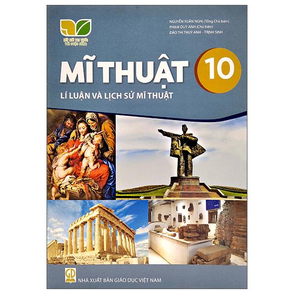 Sách Giáo Khoa Mĩ Thuật 10 - Lí Luận Và Lịch Sử Mĩ Thuật (Kết Nối Trí Thức) (Chuẩn)