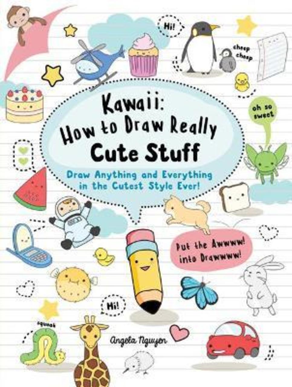 Sách - Kawaii: How to Draw Really Cute Stuff : Draw Anything and Everything in by Angela Nguyen (UK edition, paperback)