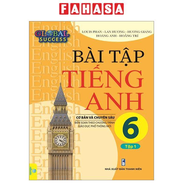 Global Success - Bài Tập Tiếng Anh 6 Cơ Bản Và Chuyên Sâu - Tập 1 (Biên Soạn Theo Chương Trình Giáo Dục Phổ Thông Mới)