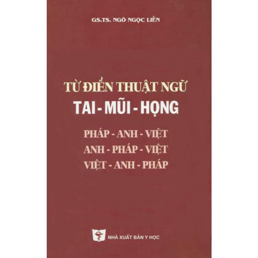 Từ điển thuật ngữ Tai - Mũi - Họng - GS.TS. Ngô Ngọc Liễn