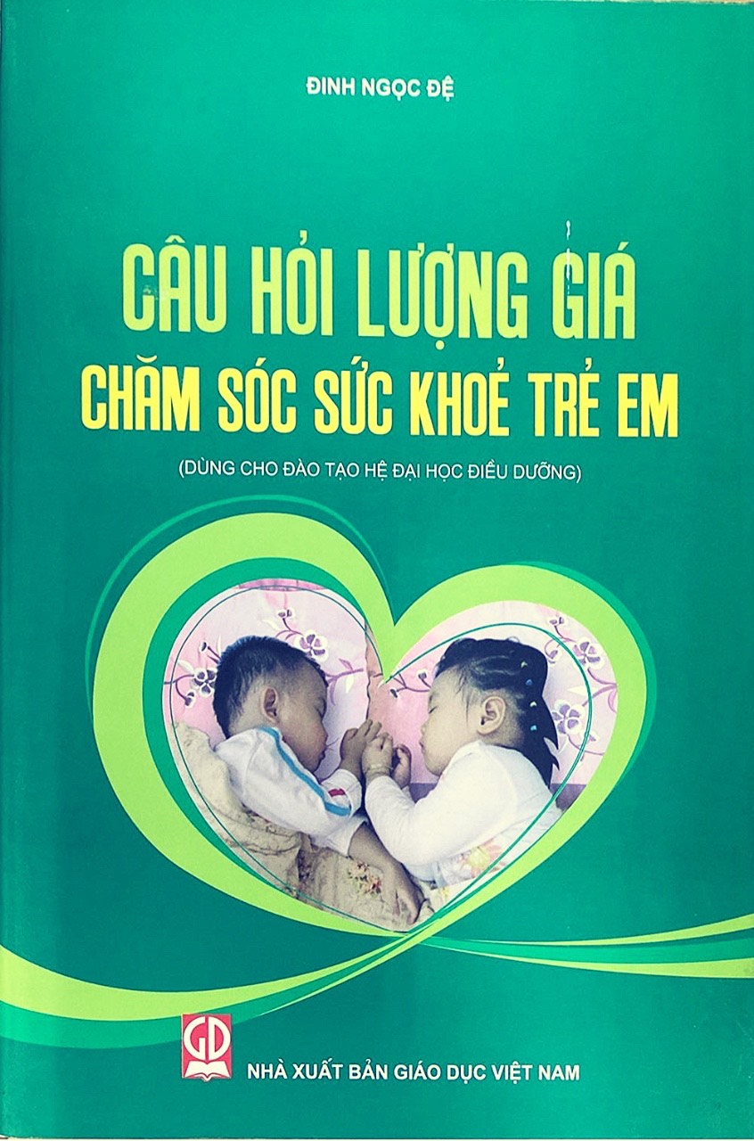 Câu Hỏi Lượng Giá Chăm Sóc Sức Khỏe Trẻ Em (Dùng Cho Đào Tạo Hệ Đại Học Điều Dưỡng)