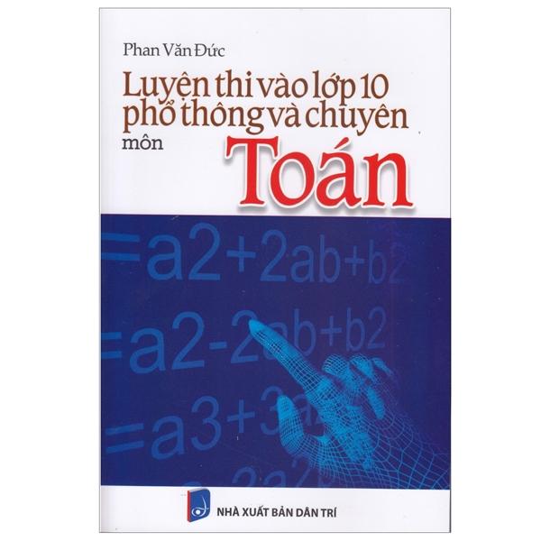 Luyện Thi Vào Lớp 10 Phổ Thông Và Chuyên - Môn Toán