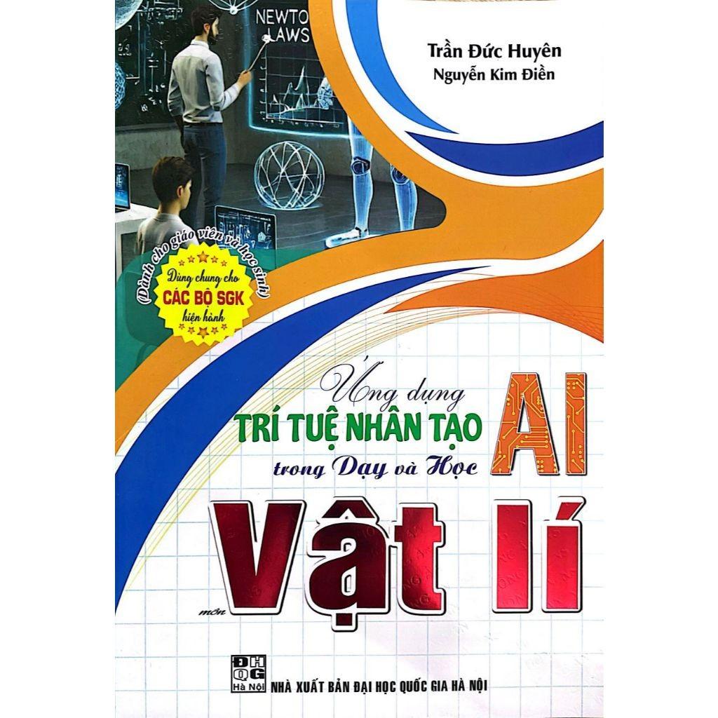 Ứng Dụng Trí Tuệ Nhân Tạo AI Trong Dạy Và Học Môn Vật Lí (Dành Cho Giáo Viên Và Học Sinh - Dùng Chung Cho Bộ SGK) (HA)