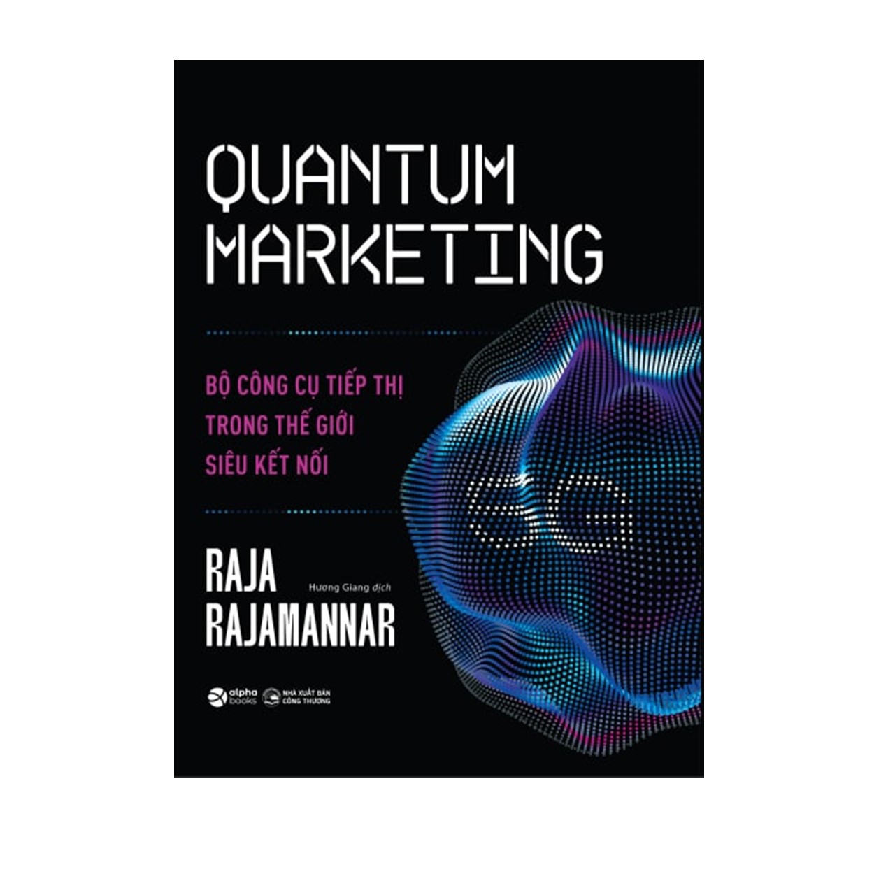 Quantum Marketing - Bộ Công Cụ Tiếp Thị Trong Thế Giới Siêu Kết Nối