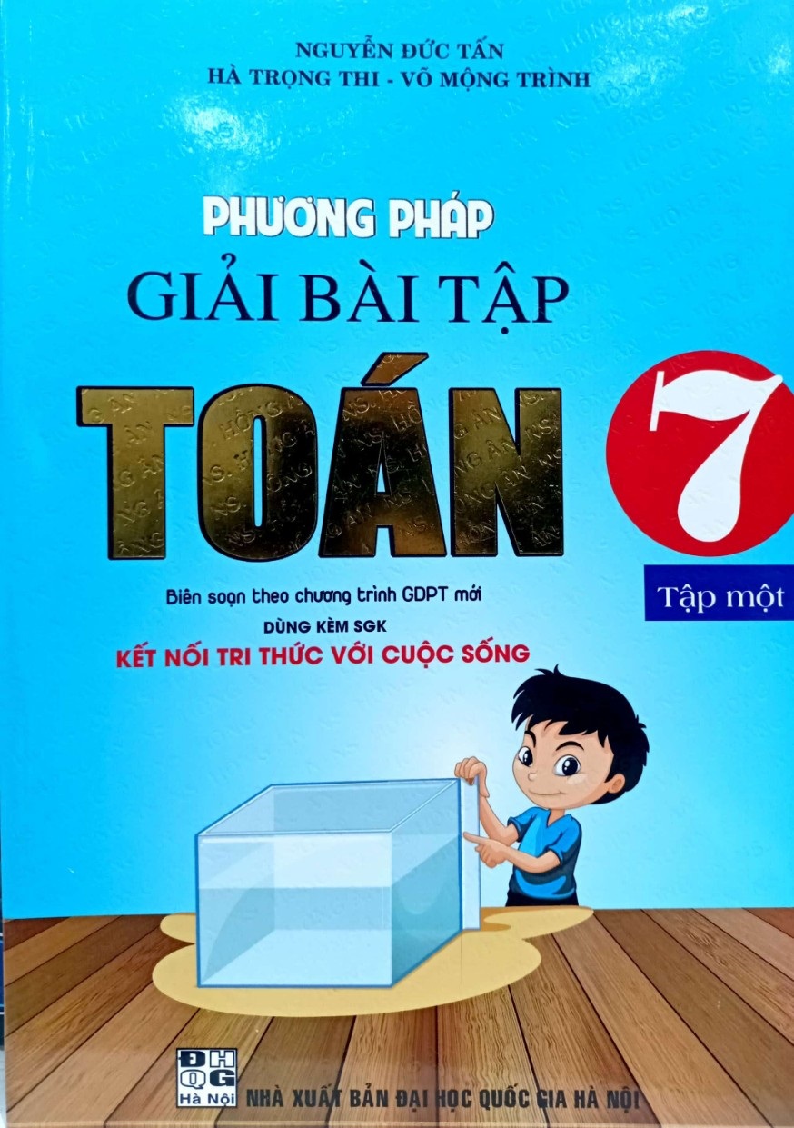 PHƯƠNG PHÁP GIẢI BÀI TẬP TOÁN 7 - TẬP 1 (DÙNG KÈM SGK KẾT NỐI TRI THỨC VỚI CUỘC SỐNG)