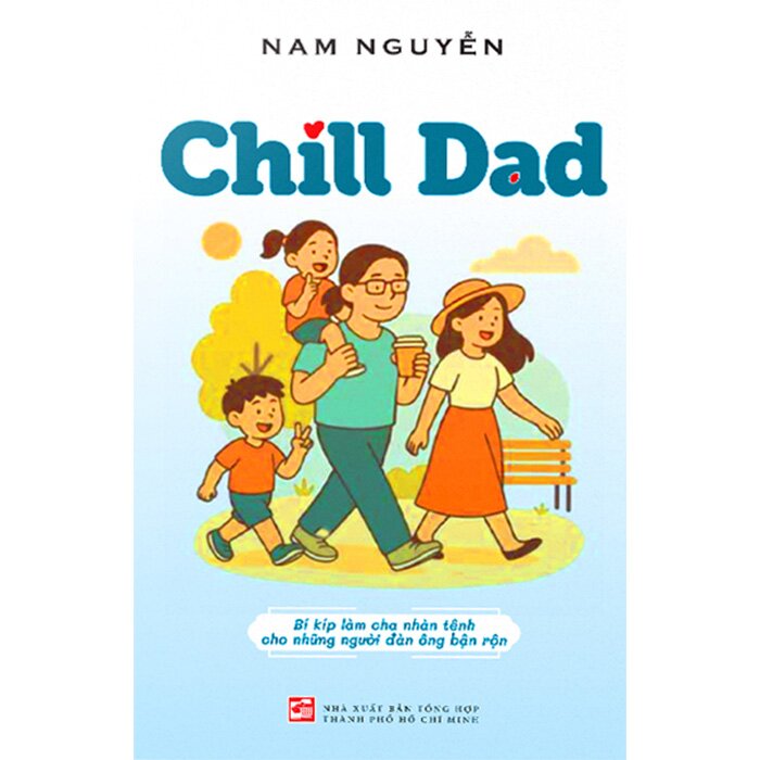 Chill Dad - Bí Kíp Làm Cha Nhàn Tênh Cho Những Người Đàn Ông Bận Rộn