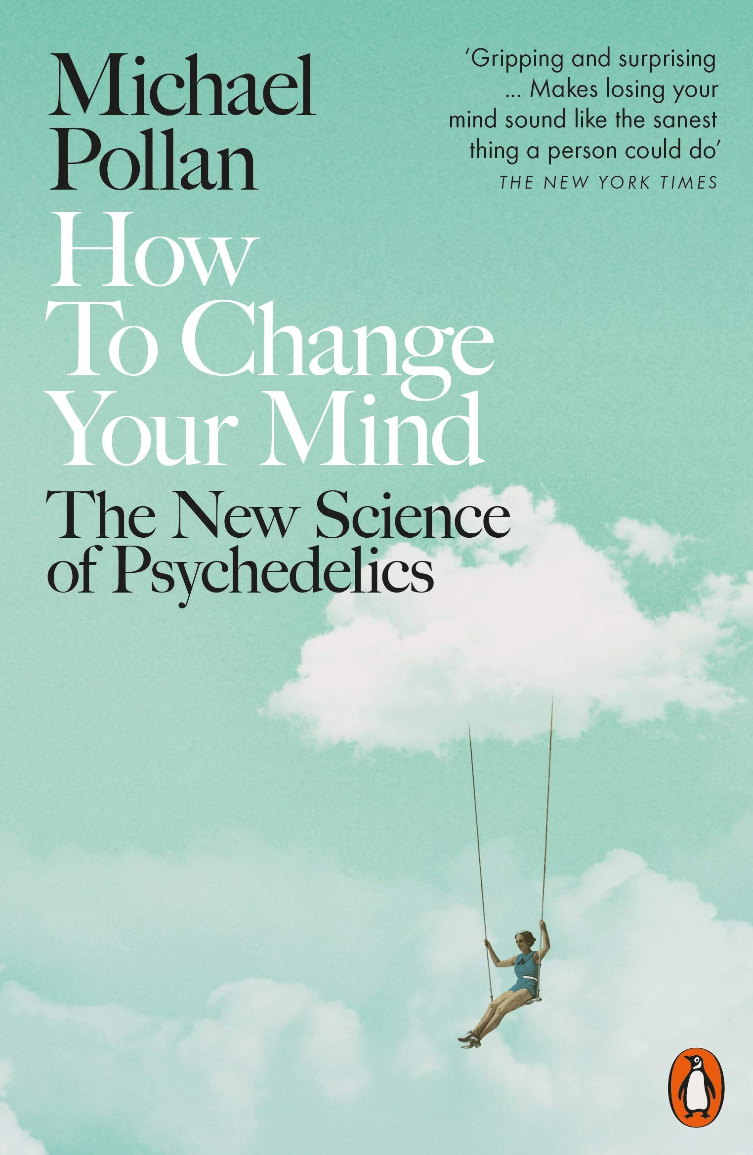 How To Change Your Mind : The New Science Of Psychedelics