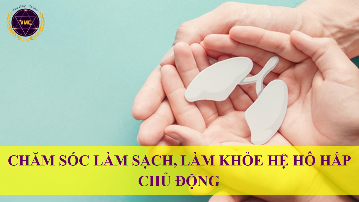 Khóa Học Video Online Chăm Sóc Làm Sạch Làm Khỏe Hệ Hô Hấp Chủ Động - Trung Tâm Chăm Sóc Sức Khỏe VMC