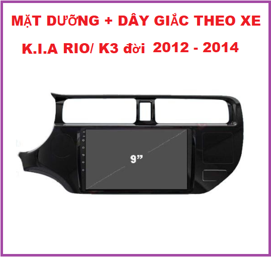 MẶT DƯỠNG K.I.A RIO/K3 2012-2014.Khung dưỡng lắp màn 9inch cho xe K.I.A RIO/K3+ DÂY GIẮC THEO XE