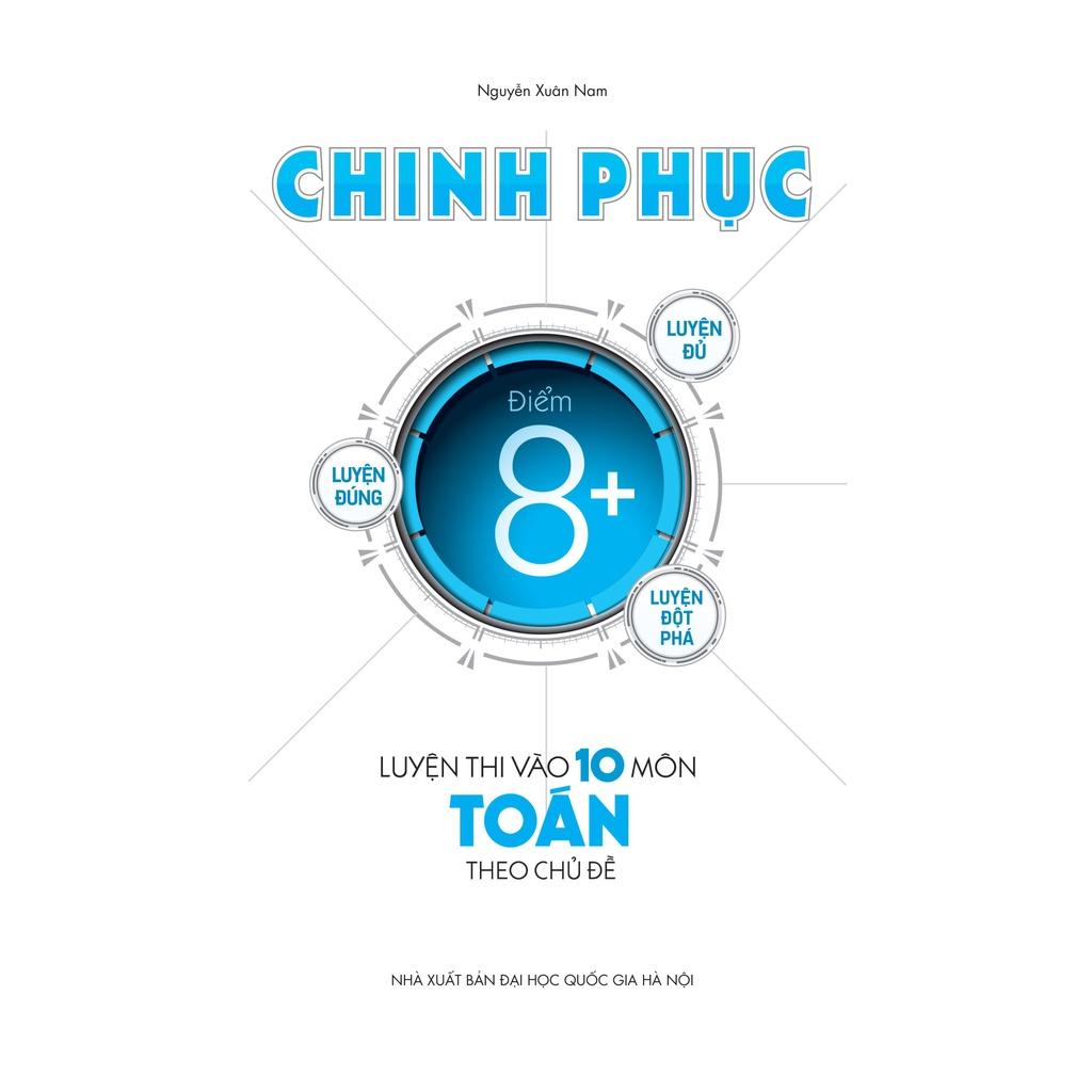 Sách Chinh Phục Luyện Thi Vào Lớp 10 Môn Toán Theo Chủ Đề