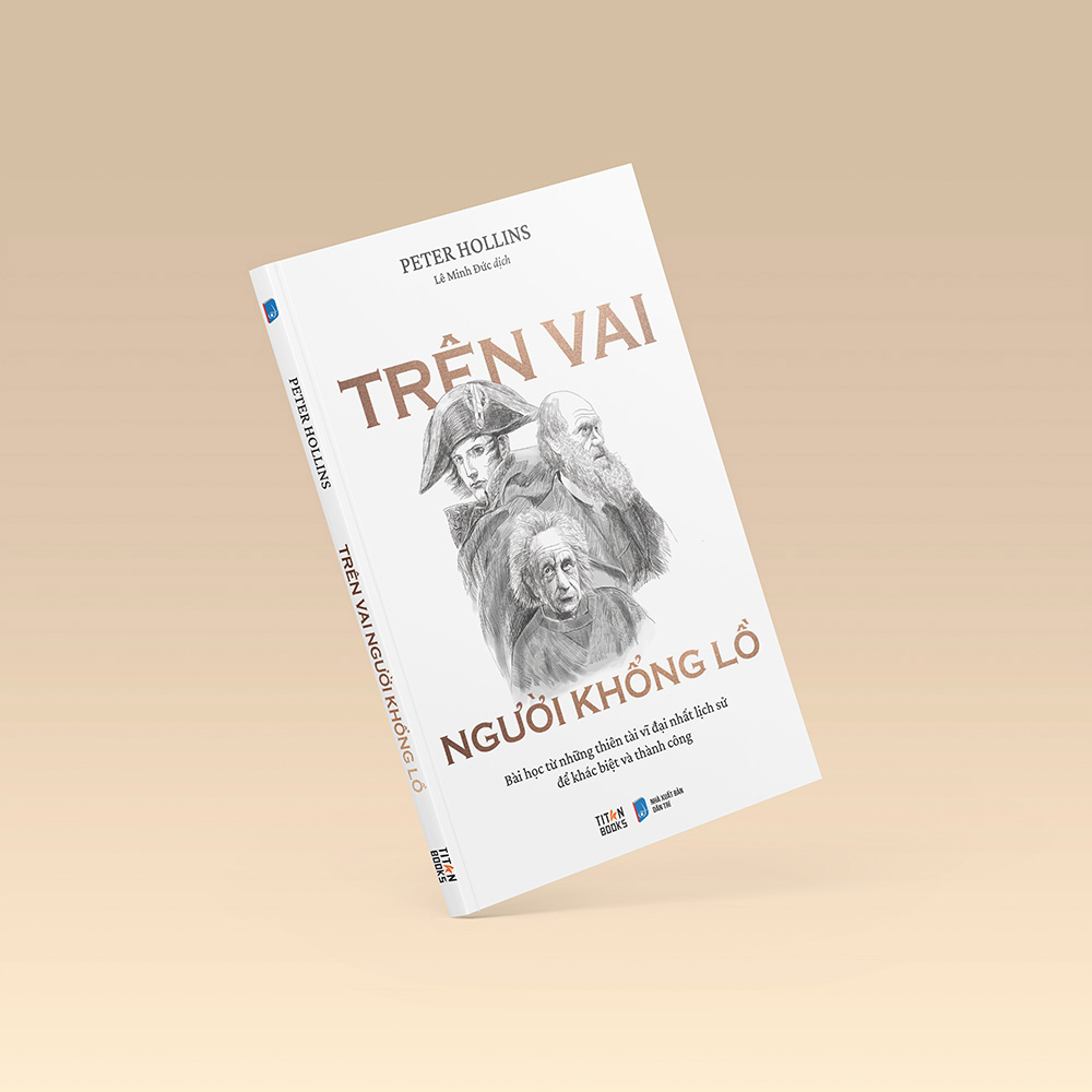 Trên Vai Người Khổng Lồ - Bài Học Từ Những Thiên Tài Vĩ Đại Nhất Lịch Sử Để Khác Biệt Và Thành Công